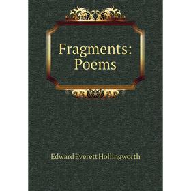 

Книга Fragments: Poems. Edward Everett Hollingworth
