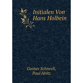 

Книга Initialen Von Hans Holbein. Gustav Schneeli, Paul Heitz