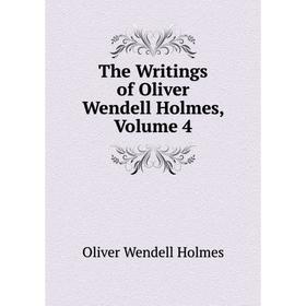 

Книга The Writings of Oliver Wendell Holmes, Volume 4. Oliver Wendell Holmes