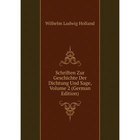 

Книга Schriften Zur Geschichte Der Dichtung Und Sage, Volume 2 (German Edition). Wilhelm Ludwig Holland