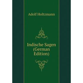 

Книга Indische Sagen (German Edition). Adolf Holtzmann