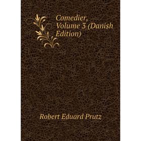 

Книга Comedier, Volume 3 (Danish Edition). Robert Eduard Prutz