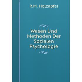 

Книга Wesen Und Methoden Der Sozialen Psychologie. R.M. Holzapfel