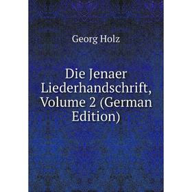 

Книга Die Jenaer Liederhandschrift, Volume 2 (German Edition). Georg Holz