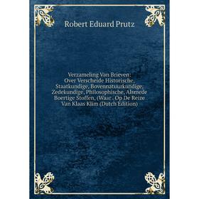

Книга Verzameling Van Brieven: Over Verscheide Historische, Staatkundige, Bovennatuurkundige, Zedekundige, Philosophische, Alsmede Boertige Stoffen, (