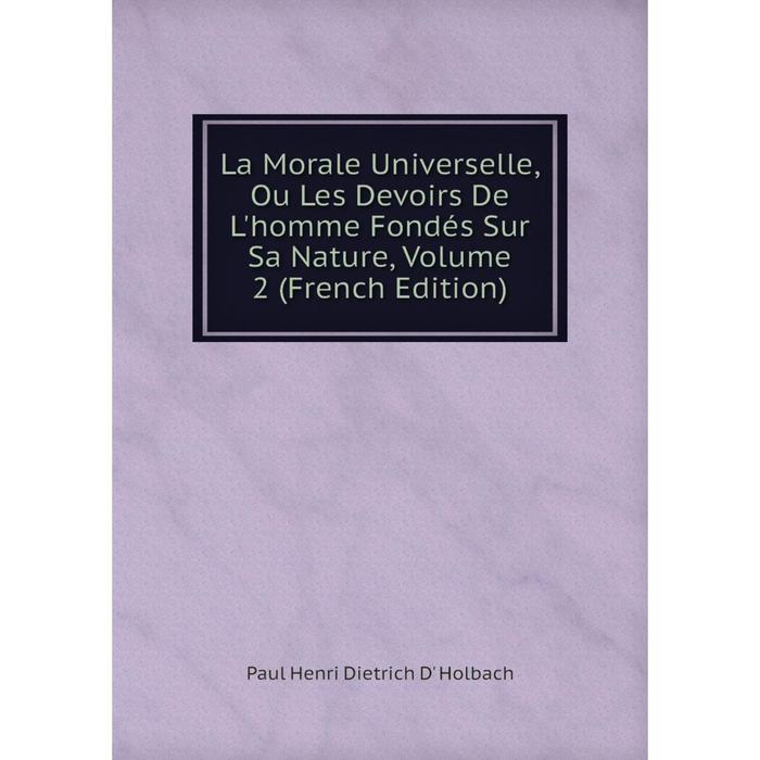 фото Книга la morale universelle, ou les devoirs de l'homme fondés sur sa nature, volume 2 nobel press