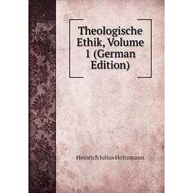 

Книга Theologische Ethik, Volume 1 (German Edition). Heinrich Julius Holtzmann