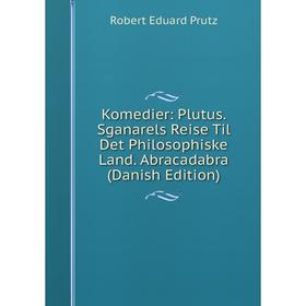 

Книга Komedier: Plutus. Sganarels Reise Til Det Philosophiske Land. Abracadabra (Danish Edition)