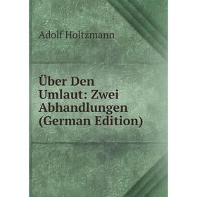 

Книга Über Den Umlaut: Zwei Abhandlungen (German Edition). Adolf Holtzmann