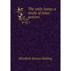 

Книга The unlit lamp; a study of inter-actions. Elisabeth Sanxay Holding