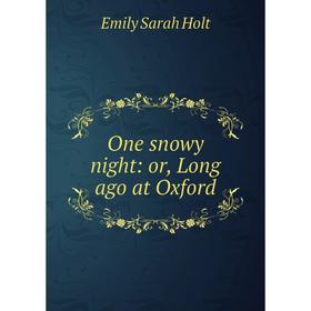 

Книга One snowy night: or Long ago at Oxford