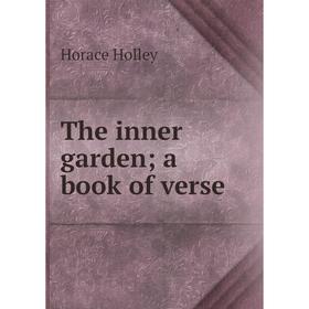

Книга The inner garden; a book of verse. Horace Holley