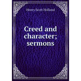 

Книга Creed and character; sermons. Henry Scott Holland