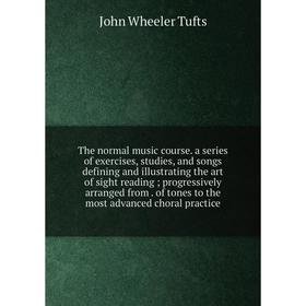 

Книга The normal music course. a series of exercises, studies, and songs defining and illustrating the art of sight reading