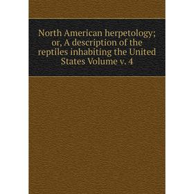 

Книга North America n herpetology or A description of the reptiles inhabiting the United States Volume v 4