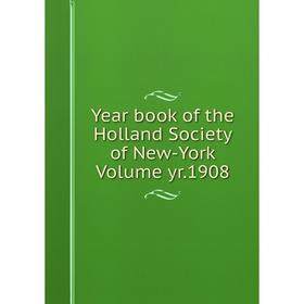 

Книга Year book of the Holland Society of New-York Volume yr.1908