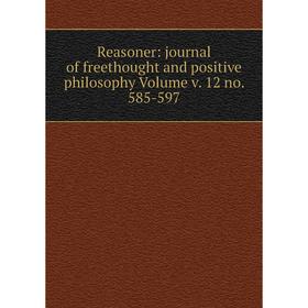 

Книга Reasoner: journal of freethought and positive philosophy Volume v. 12 no. 585-597
