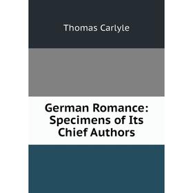 

Книга German Romance: Specimens of Its Chief Authors. Thomas Carlyle