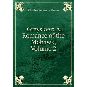 

Книга Greyslaer: A Romance of the Mohawk, Volume 2. Charles Fenno Hoffman