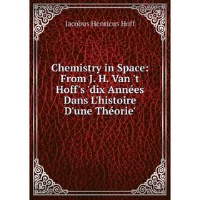 

Книга Chemistry in Space: From J. H. Van 't Hoff's 'dix Années Dans L'histoire D'une Théorie'. Jacobus Henricus Hoff