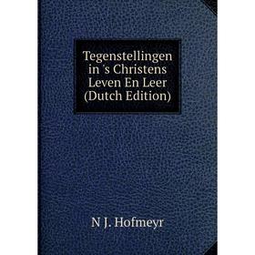 

Книга Tegenstellingen in 's Christens Leven En Leer (Dutch Edition). N J. Hofmeyr
