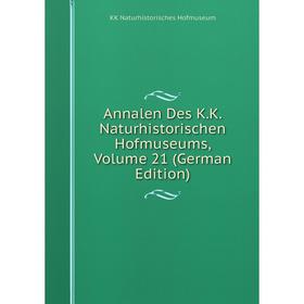 

Книга Annalen Des K.K. Naturhistorischen Hofmuseums, Volume 21 (German Edition). KK Naturhistorisches Hofmuseum