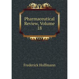 

Книга Pharmaceutical Review, Volume 18. Frederick Hoffmann