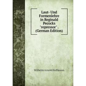 

Книга Laut- Und Formenlehre in Reginald Pecocks repressor