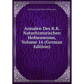 

Книга Annalen Des K.K. Naturhistorischen Hofmuseums, Volume 16 (German Edition). KK Naturhistorisches Hofmuseum