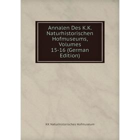 

Книга Annalen Des K.K. Naturhistorischen Hofmuseums, Volumes 15-16 (German Edition). KK Naturhistorisches Hofmuseum