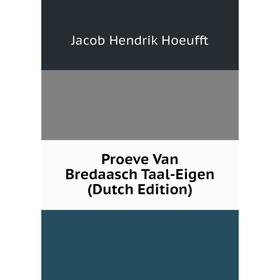 

Книга Proeve Van Bredaasch Taal-Eigen (Dutch Edition). Jacob Hendrik Hoeufft