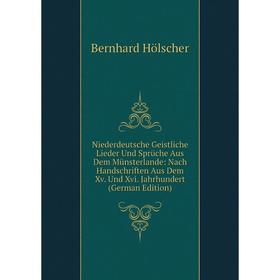 

Книга Niederdeutsche Geistliche Lieder Und Sprüche Aus Dem Münsterlande: Nach HandSchriften Aus Dem Xv Und Xvi Jahrhundert
