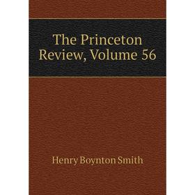

Книга The Princeton Review, Volume 56. Henry Boynton Smith
