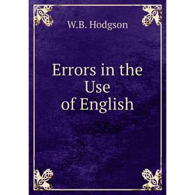 

Книга Errors in the Use of English. W.B. Hodgson