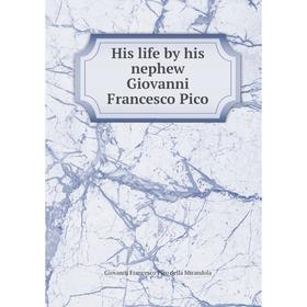 

Книга His life by his nephew Giovanni Francesco Pico. Giovanni Francesco Pico della Mirandola