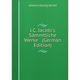 

Книга J.C. Jacobi's Sämmtliche Werke. (German Edition). Johann Georg Jacobi