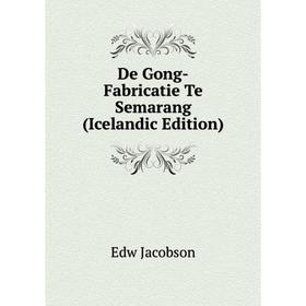 

Книга De Gong-Fabricatie Te Semarang (Icelandic Edition). Edw Jacobson