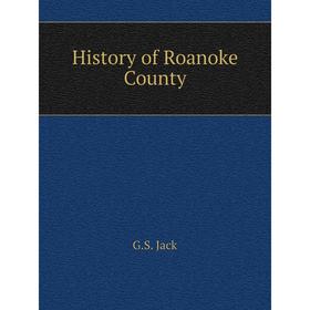 

Книга History of Roanoke County. G.S. Jack