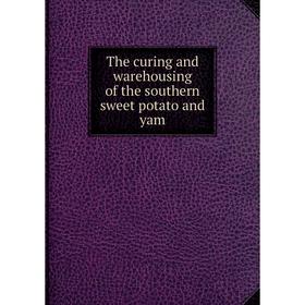 

Книга The curing and warehousing of the southern sweet potato and yam