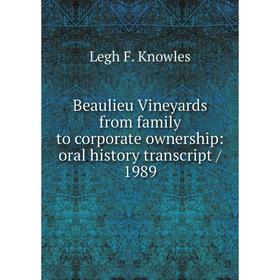 

Книга Beaulieu Vineyards from family to corporate ownership: oral history transcript/ 1989. Legh F. Knowles