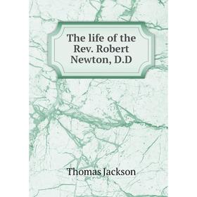 

Книга The life of the Rev. Robert Newton, D.D. Thomas Jackson
