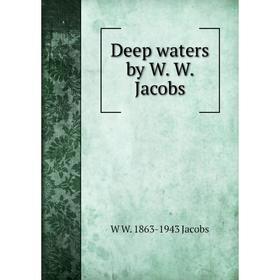 

Книга Deep waters by W. W. Jacobs. W W. 1863-1943 Jacobs