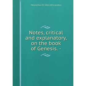 

Книга Notes, critical and explanatory, on the book of Genesis