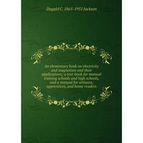 

Книга An elementary book on electricity and magnetism and their applications