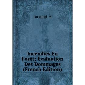 

Книга Incendies En Forêt; Évaluation Des Dommages (French Edition). Jacquot A