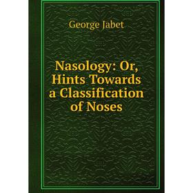 

Книга Nasology: or Hints Towards a Classification of Noses