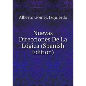 

Книга Nuevas Direcciones De La Lógica