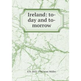 

Книга Ireland: to-day and to-morrow. E B. 1853-1910 Iwan-Müller