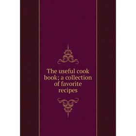

Книга The useful cook book; a collection of favorite recipes