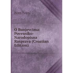 

Книга O Bunjevcima: Povesniko-Narodopisna Rasprava (Croatian Edition)